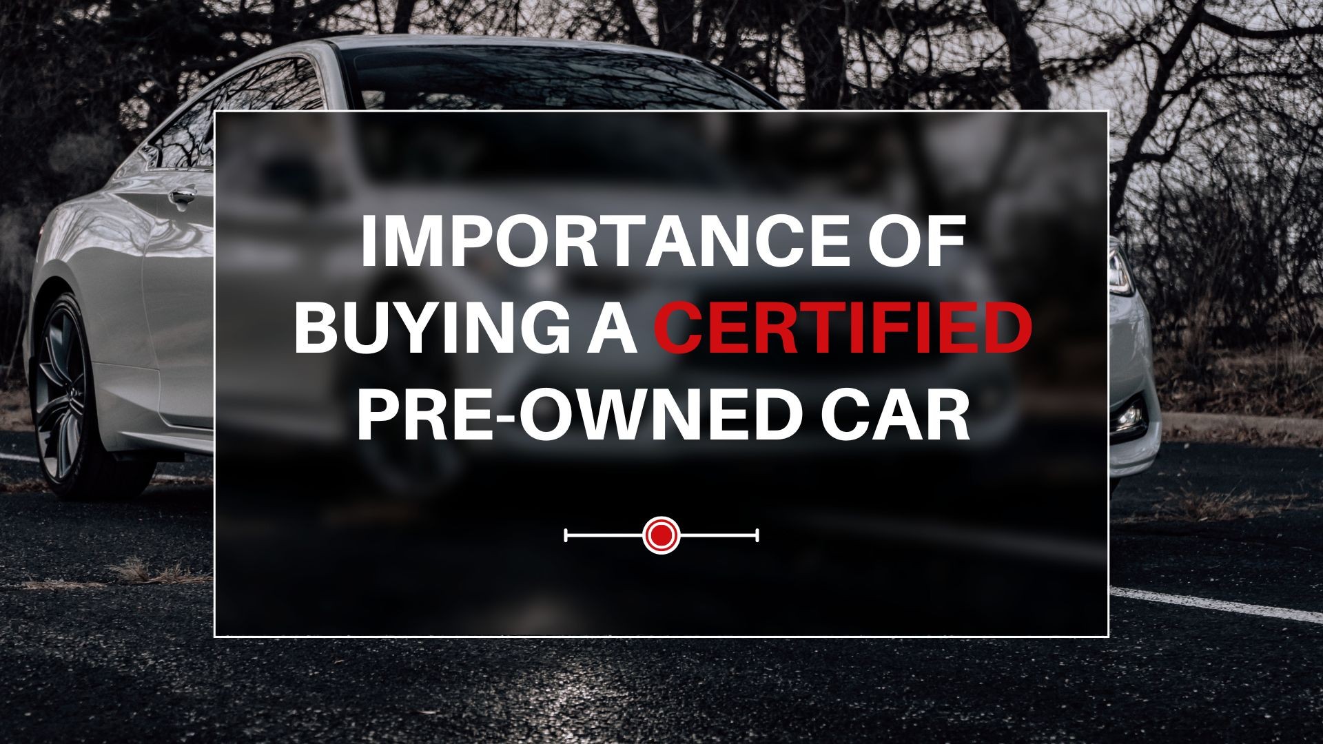 Importance of Buying a Certified Pre-Owned Car